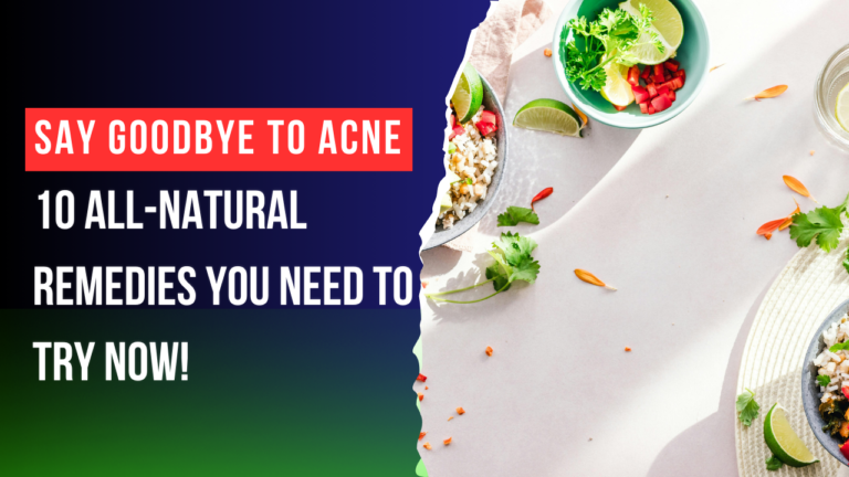 Say Goodbye to Acne: 10 All-Natural Remedies You Need to Try Now!