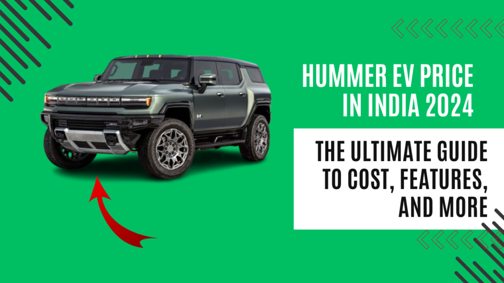 Hummer EV Price in India 2024: The Ultimate Guide to Cost, Features, and More