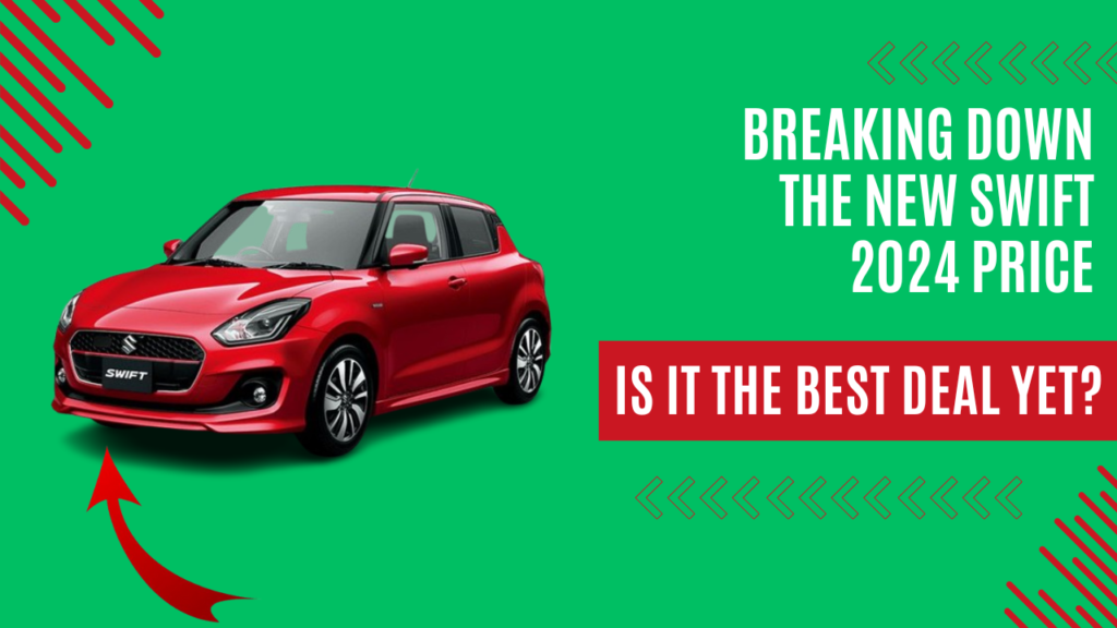 Breaking Down the New Swift 2024 Price: Is It the Best Deal Yet?