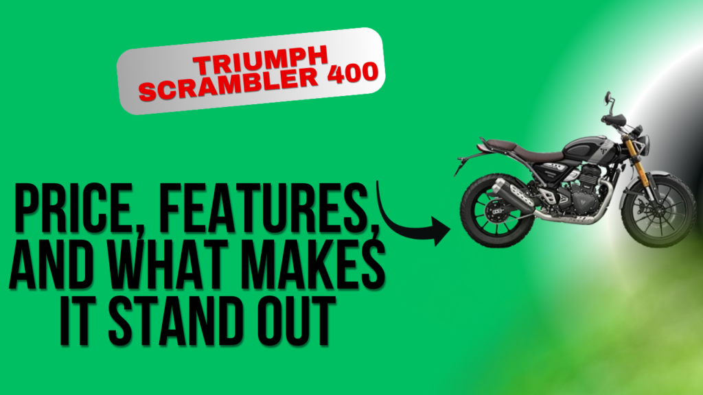 Triumph Scrambler 400 in India: Price, Features, and What Makes It Stand Out