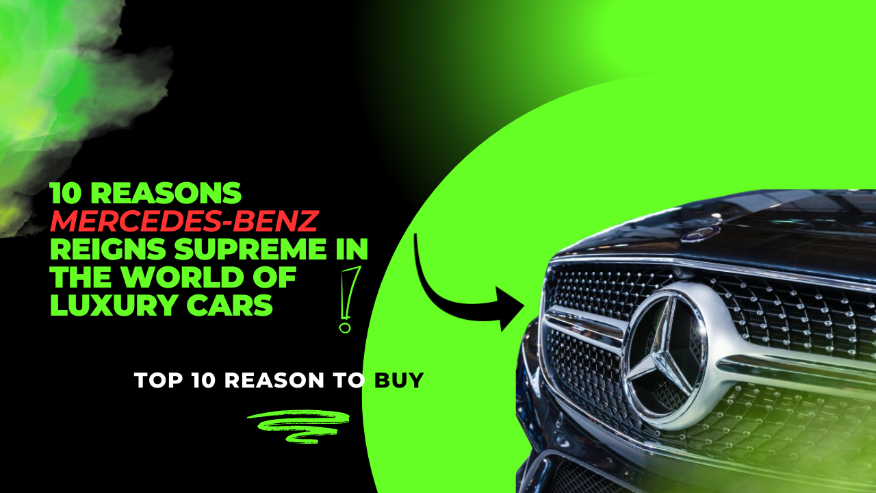 10 Reasons Mercedes-Benz Reigns Supreme in the World of Luxury Cars