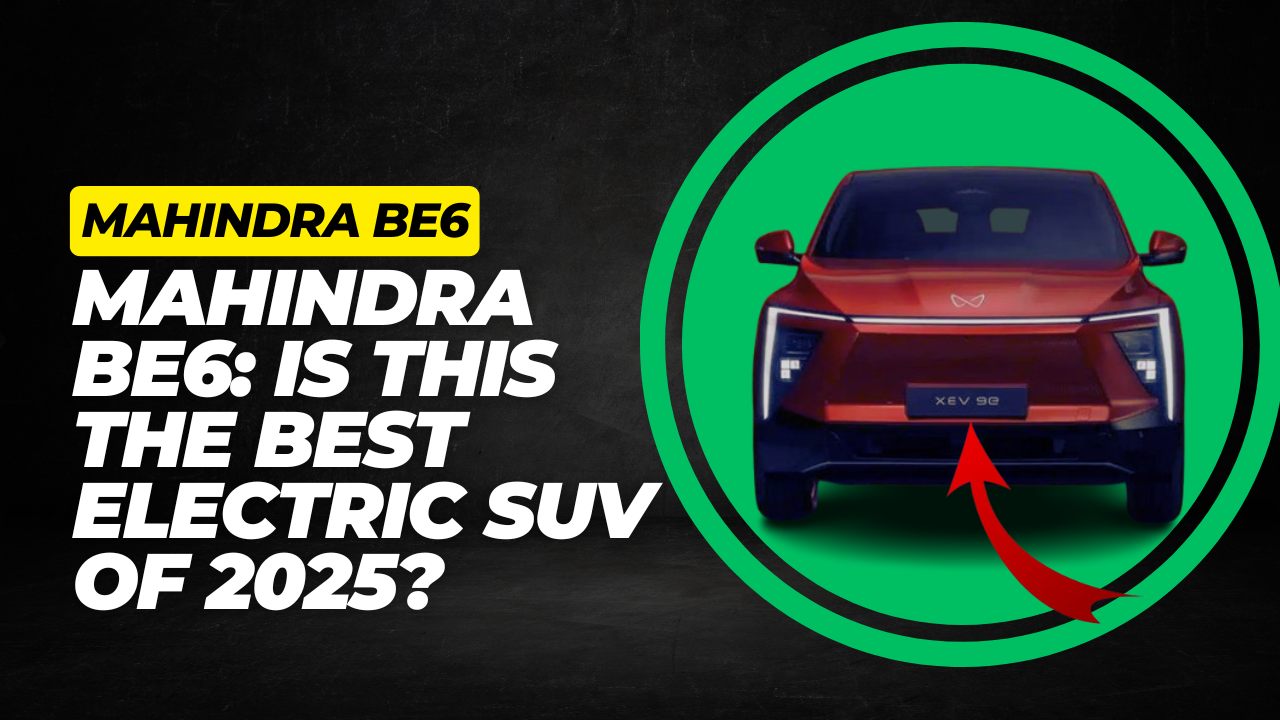 Mahindra BE6: Is This the Best Electric SUV of 2025?