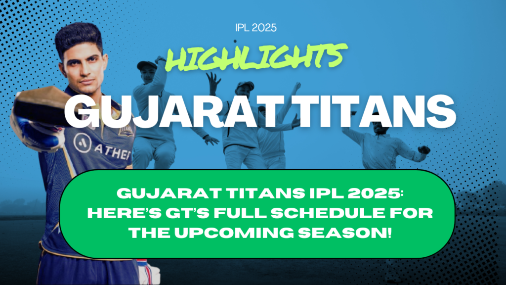 Gujarat Titans IPL 2025: Here’s GT’s Full Schedule for the Upcoming Season!