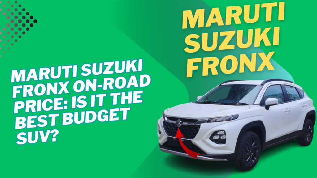 Maruti Suzuki Fronx On-Road Price: Is It the Best Budget SUV?