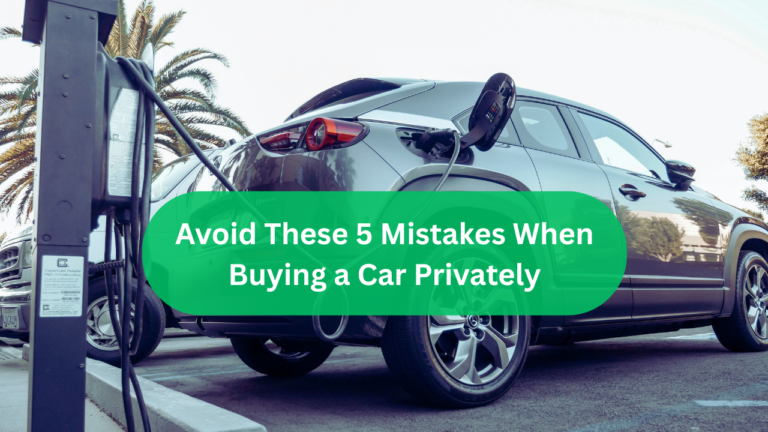 Avoid These 5 Mistakes When Buying a Car Privately